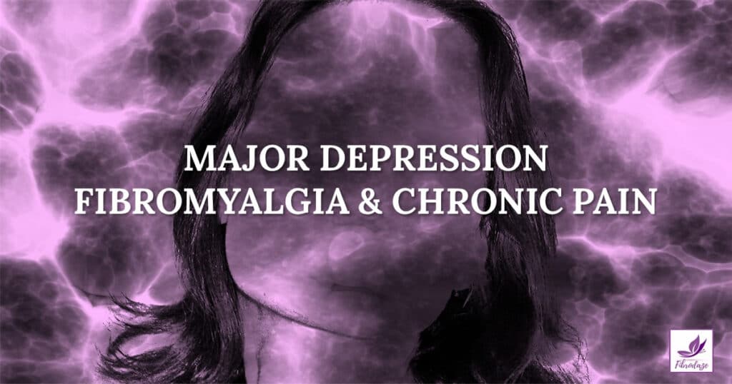 Major Depression, Fibromyalgia & Chronic Pain