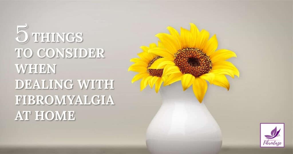 5 Things to Consider in Dealing With Fibromyalgia at Home