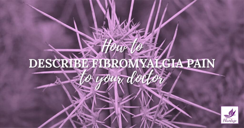 How To Describe Fibromyalgia Pain To Your Doctor