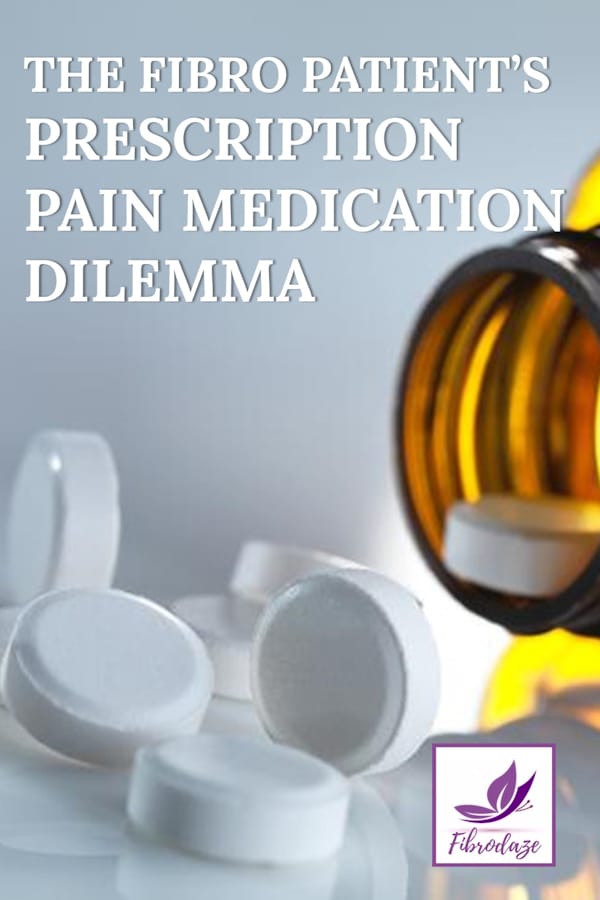 The Fibro Patient's Prescription Pain Medication Dilemma
