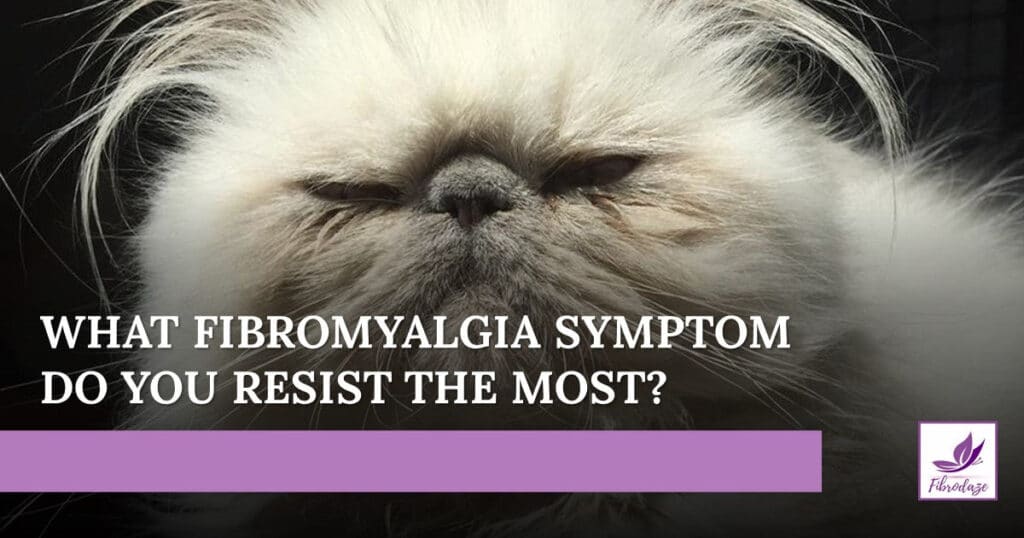 What Fibromyalgia Symptom Do You Resist The Most?