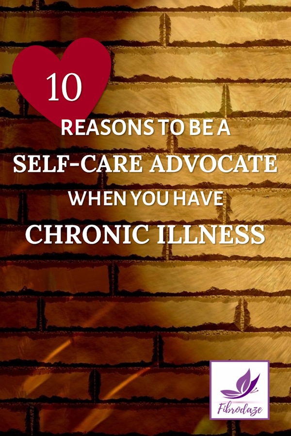 10 Reasons To Be A Self-Care Advocate With Chronic Illness