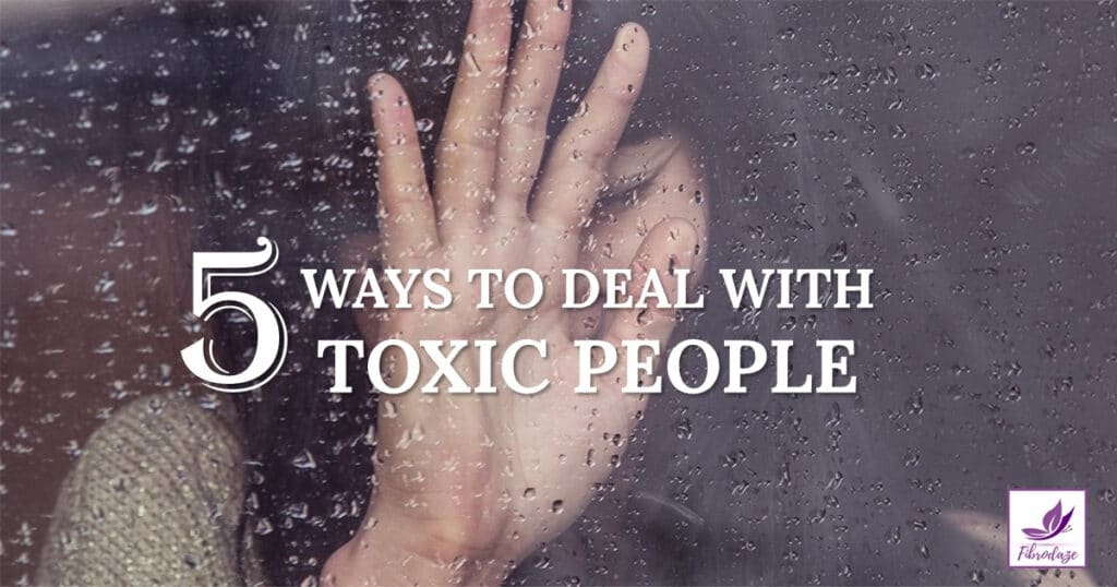 Toxic Relationships: 5 Ways To Deal With Toxic People